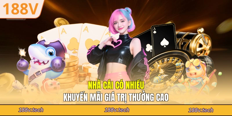 Nhà cái có nhiều khuyến mãi giá trị thưởng cao