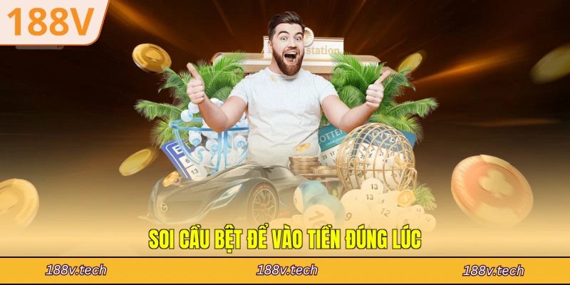 Soi cầu bệt để vào tiền đúng lúc