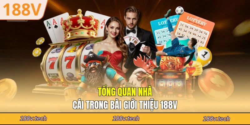 Tổng quan nhà cái trong bài giới thiệu 188V